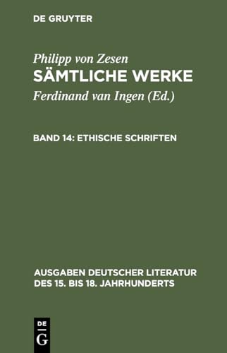 Ethische Schriften (Ausgaben deutscher Literatur des 15. bis 18. Jahrhunderts, 153) (German Edition) (9783110154894) by Zesen, Philipp Von