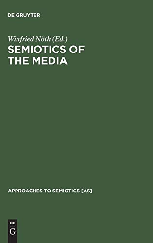 Semiotics of the Media: State of the Art, Projects, and Perspectives (Approaches to Semiotics: 127)
