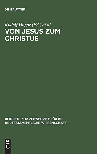 Beispielbild fr Von Jesus Zum Christus: Christologische Studien (Beihefte Zur Zeitschrift Fur Die Neutestamentliche Wissenschaft Und Die Kunde Der Alteren Kirche) (German Edition) zum Verkauf von Books From California