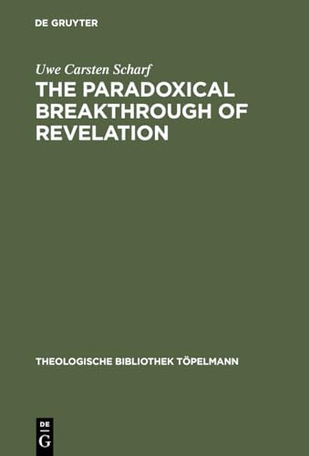 The Paradoxical Breakthrough of Revelation: Interpreting the Divine-Human Interplay in Paul Tillich's Work 1913-1964 (Theologische Bibliothek TÃ¶pelmann, 83) (9783110155778) by Scharf, Uwe Carsten