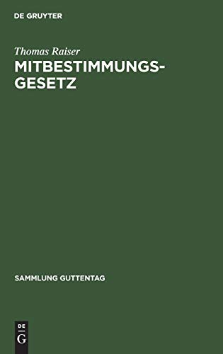 Mitbestimmungsgesetz: Kommentar (Sammlung Guttentag) (German Edition) (9783110156164) by Raiser, Thomas