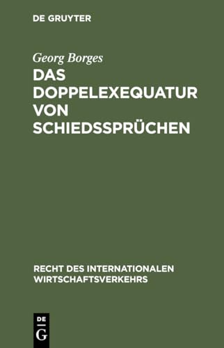 Das Doppelexequatur von Schiedssprüchen (Recht Des Internationalen Wirtschaftsrechts, No 17) (German Edition) (Recht Des Internationalen Wirtschaftsverkehrs) - Borges, Georg