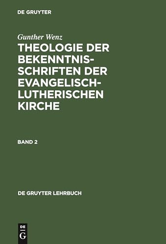 Gunther Wenz: Theologie der Bekenntnisschriften der evangelisch-lutherischen Kirche. Band 2 - Gunther Wenz