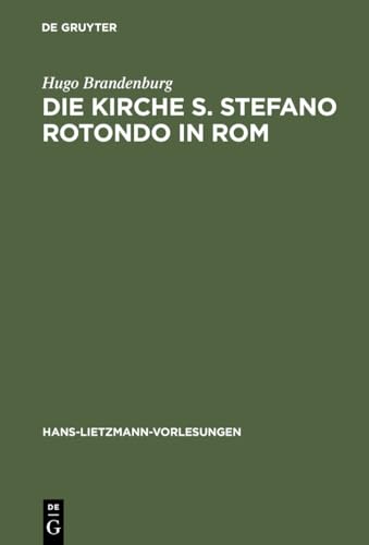 9783110157598: Die Kirche S. Stefano Rotondo in ROM: Bautypologie Und Architektursymbolik in Der Spatantiken Und Fruhgriechischen Architektur: 2 (Hans-Lietzmann-Vorlesungen)