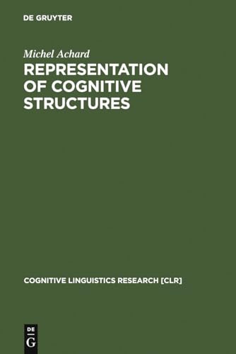 Beispielbild fr Representation of Cognitive Structures: Syntax and Semantics of French Sentential Complements (Cognitive Linguistics Research [CLR], 11) zum Verkauf von Irish Booksellers