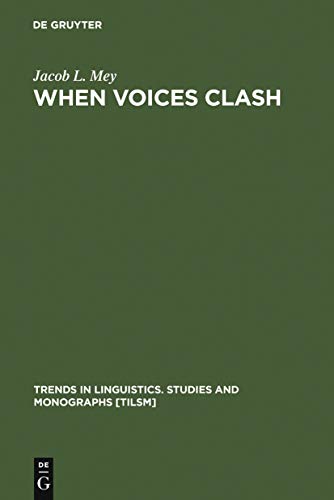When Voices Clash: A Study in Literary Pragmatics (Trends in Linguistics. Studies and Monographs [TiLSM], 115) (9783110158205) by Mey, Jacob L.