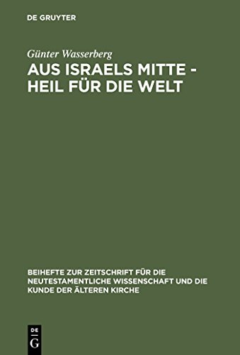 Beispielbild fr Aus Israels Mitte - Heil Fur Die Welt: Eine Narrativ-Exegetische Studie Zur Theologie Des Lukas (Beihefte Zur Zeitschrift Fur Die Neutestamentliche Wissenschaft) (German Edition) zum Verkauf von Books From California