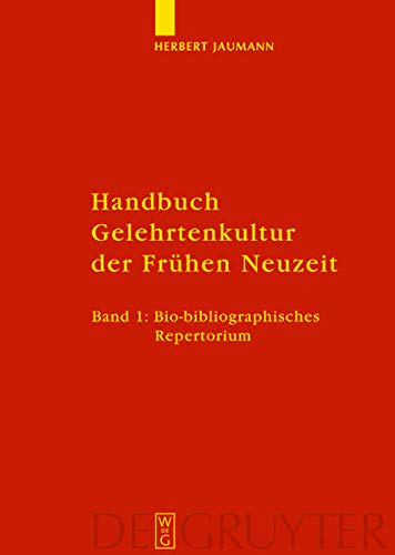 Handbuch Gelehrtenkultur der Frühen Neuzeit. Bd.1 : Bio-bibliographisches Repertorium - Herbert Jaumann