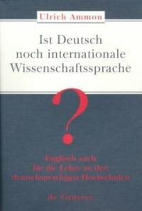 Ist Deutsch Noch Internationale Wissenschaftssprache?: Englisch Auch Fur Die Lehre an Den Deutschsprachigen Hochschulen (German Edition) (9783110161489) by Ammon, Ulrich