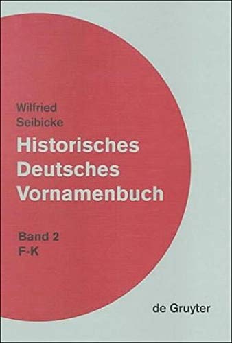 Historisches Deutsches Vornamenbuch, Bd.2, F-K (Wilfried Seibicke: Historisches Deutsches Vornamenbuch, Band 2)