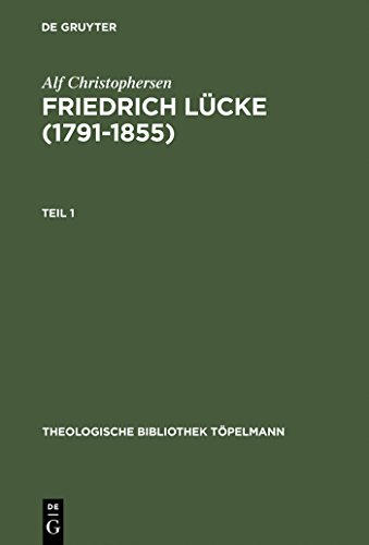 9783110162783: Friedrich Lcke (1791-1855): Tl 1: Neutestamentliche Hermeneutik und Exegese imZusammenhang mit seinem Leben und Werk. Tl 2: Dokumente und Briefe.: 94 (Theologische Bibliothek Topelmann, 94)