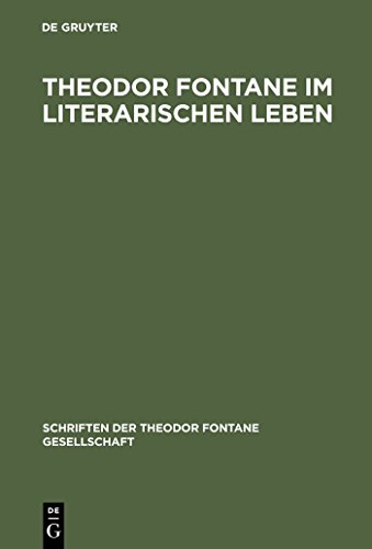 Theodor Fontane im literarischen Leben: Zeitungen und Zeitschriften, Verlage und Vereine (Schriften der Theodor Fontane Gesellschaft, 3) (German Edition) (9783110162936) by [???]