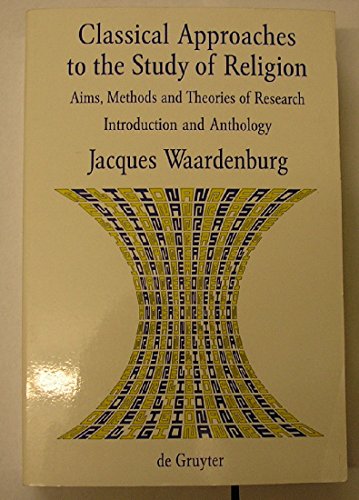 Stock image for Classical Approaches to the Study of Religion : Aims, Methods and Theories of Research. Introduction and Anthology for sale by Better World Books