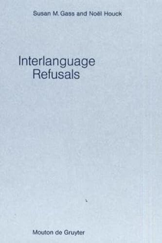 Interlanguage Refusals: A Cross-Cultural Study of Japanese-English (Studies on Language Acquisition, 15) (9783110163872) by Gass, Susan M.; Houck, Noel
