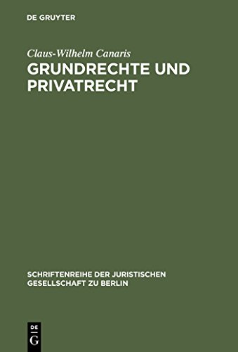 Grundrechte und Privatrecht: Eine Zwischenbilanz. Stark erweiterte Fassung des Vortrags gehalten vor der Juristischen Gesellschaft zu Berlin am 10. . Gesellschaft zu Berlin, 159) (German Edition) - Canaris, Claus-Wilhelm