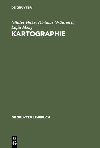 Kartographie: Visualisierung raum-zeitlicher Informationen (De Gruyter Lehrbuch) (German Edition) - Hake, Günter; Grünreich, Dietmar; Meng, Liqiu