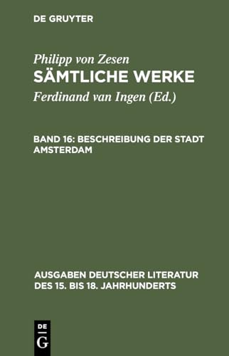 Beschreibung der Stadt Amsterdam (Ausgaben deutscher Literatur des 15. bis 18. Jahrhunderts, 158) (German Edition) (9783110164718) by Zesen, Philipp Von
