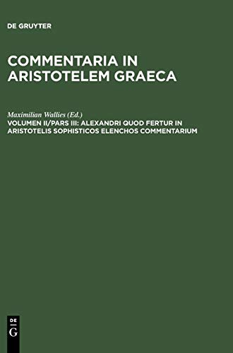 Beispielbild fr Alexandri Quod Fertur in Aristotelis Sophisticos Elenchos Commentarium zum Verkauf von Ria Christie Collections