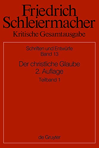 Der christliche Glaube nach den Grundsaetzen der evangelischen Kirche im Zusammenhange dargestellt - Schleiermacher, Friedrich Daniel Ernst