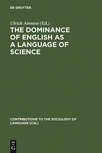 9783110166477: The Dominance of English as a Language of Science: Effects on Other Languages and Language Communities: 84 (Contributions to the Sociology of Language [CSL], 84)