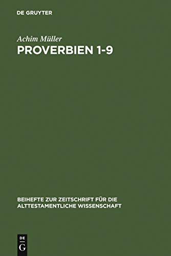 Proverbien 1-9: Der Weisheit neue Kleider (Beihefte zur Zeitschrift fÃ¼r die alttestamentliche Wissenschaft, 291) (German Edition) (9783110167559) by MÃ¼ller, Achim