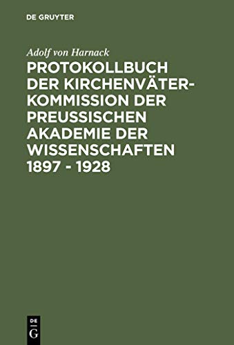 Protokollbuch der KirchenvÃ¤ter-Kommission der PreuÃŸischen Akademie der Wissenschaften 1897 - 1928: Diplomatische Umschrift (German Edition) (9783110167641) by Harnack, Adolf Von