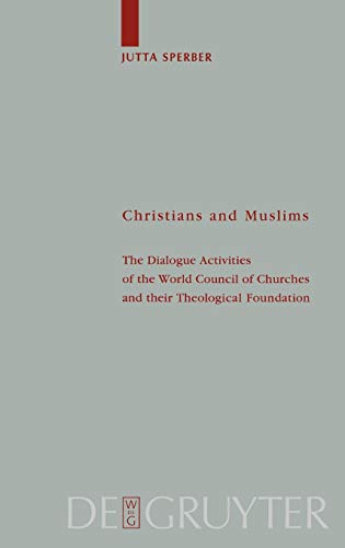 Stock image for Christians and Muslims: The Dialogue Activities of the World Council of Churches and their Theological Foundation (Theologische Bibliothek Tpelmann, Band 107) for sale by medimops
