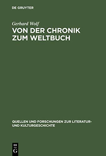 Von der Chronik zum Weltbuch: Sinn und Anspruch sÃ¼dwestdeutscher Hauschroniken am Ausgang des Mittelalters (Quellen und Forschungen zur Literatur- und Kulturgeschichte, 18 (252)) (German Edition) (9783110168051) by Wolf, Gerhard