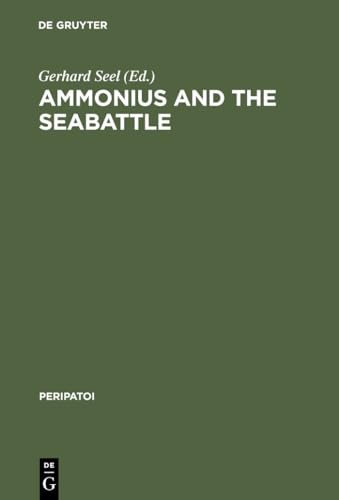 Stock image for Ammonius and the Seabattle: Texts, Commentary, and Essays (Peripatoi, Bd. 18) (English, German and Ancient Greek Edition) for sale by Nauka Japan LLC