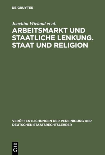 Beispielbild fr Arbeitsmarkt und staatliche Lenkung / Staat und Religion. Berichte und Diskussionen auf der Tagung der Vereinigung der Deutschen Staatsrechtslehrer in . Deutschen Staatsrechtslehrer, 59, Band 59) Wieland, Joachim; Engel, Christoph und Danwitz, Thomas von zum Verkauf von biblioMundo