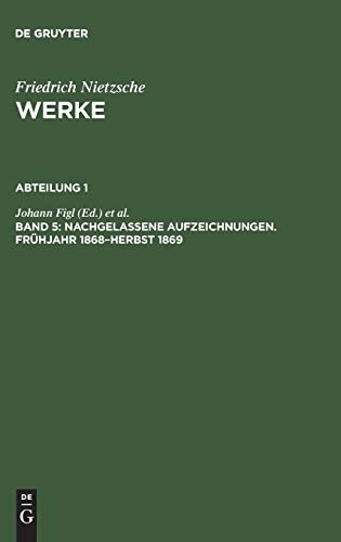 Imagen de archivo de Nachgelassene Aufzeichnungen. Fruhjahr 1868 - Herbst 1869 (v. 5) (German Edition) (Nietzsche Werke. Erster Abteilung. Funfter Band) a la venta por Powell's Bookstores Chicago, ABAA