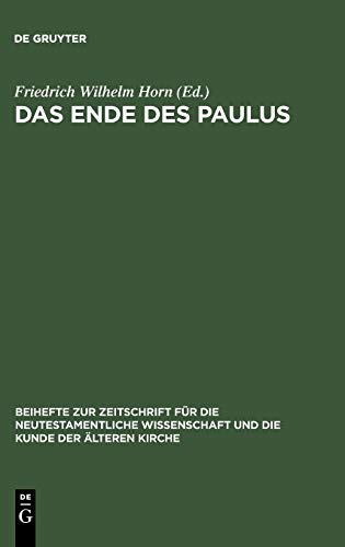Das Ende des Paulus : Historische, theologische und literaturgeschichtliche Aspekte - Friedrich Wilhelm Horn