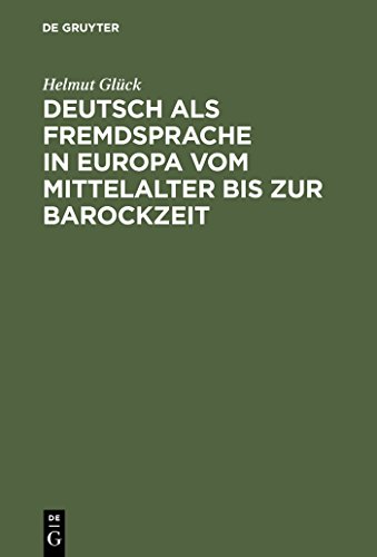 Deutsch als Fremdsprache in Europa vom Mittelalter bis zur Barockzeit (German Edition) (9783110170849) by GlÃ¼ck, Helmut