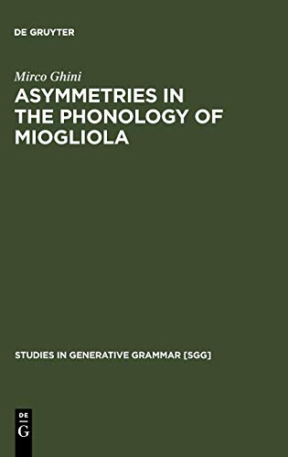 Stock image for Asymmetries in the Phonology of Miogliola Studies in Generative Grammar 60 Studies in Generative Grammar SGG, 60 for sale by PBShop.store US