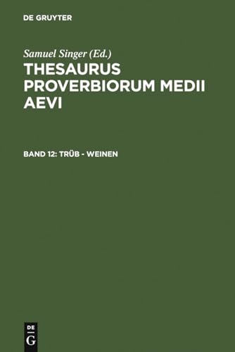 Stock image for trb - weinen: Lexikon Der Sprichwrter Des Romanisch-germanischen Mittelalters: Trb - Weinen (Thesaurus proverbiorum medii aevi, Band 12) Kuratorium Singer der SAGW for sale by online-buch-de