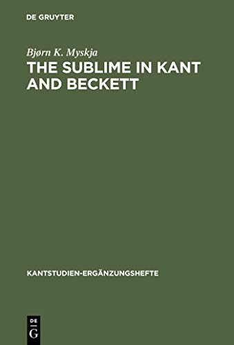 The sublime in Kant and Beckett : aesthetic judgement, ethics and literature. Kant-Studien, Ergän...