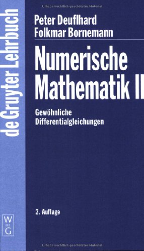 Stock image for Numerische Mathematik II: Anfangs- Und Randwertprobleme Gewohnlicher Differentialgleichungen 2., Erweiterte Und Uberarbeitete Auflage (de Gruyter Lehrbuch) (German Edition) for sale by Books From California
