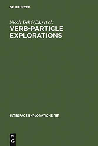 Verb-Particle Explorations (Interface Explorations [IE], 1) (9783110172287) by DehÃ©, Nicole; Jackendoff, Ray; McIntyre, Andrew; Urban, Silke