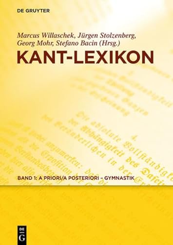 Kant-Lexikon Teile 1-3: a posteriori - Gymnastik, habitus - Rührung, Sache - Zyniker, Zynismus - Mohr, Georg (Herausgeber), Jürgen (Herausgeber) Stolzenberg und Marcus (Herausgeber) Willaschek