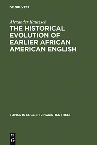 The Historical Evolution of Earlier African American English: An Empirical Comparison of Early So...