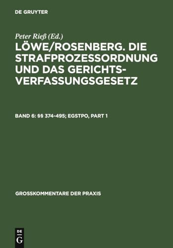 Die Strafprozeßordnung und das Gerichtsverfassungsgesetz . - Teil: Band. 6., §§ 374 - 495; EGStPO - Rieß, Peter: (Löwe/Rosenberg)