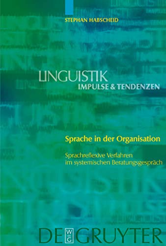 Stock image for Sprache in der Organisation: Sprachreflexive Verfahren im systemischen Beratungsgespr�ch (Linguistik - Impulse & Tendenzen, 1) (German Edition) for sale by Phatpocket Limited