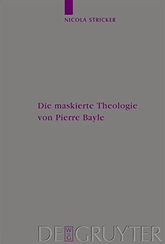 9783110177473: Die Maskierte Theologie Von Pierre Bayle: 84 (Arbeiten Zur Kirchengeschichte)
