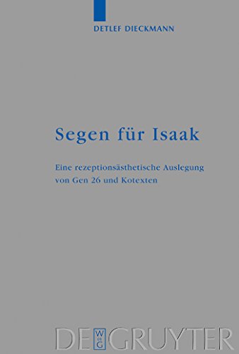 9783110177619: Segen fr Isaak: Eine rezeptionssthetische Auslegung von Gen 26 und Kotexten (Beihefte zur Zeitschrift fr die alttestamentliche Wissenschaft, 329) (German Edition)