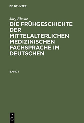 Die Fruhgeschichte Der Mittelalterlichen Medizinischen Fachsprache Im Deutschen (9783110178289) by Riecke, Jorg