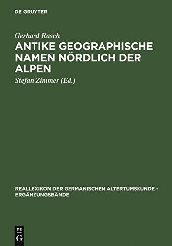 Antike geographischer Namen nördlich der Alpen Mit einem Beitrag von Hermann Reichert: Germanien in der Sicht des Ptolemaios - Rasch, Gerhard