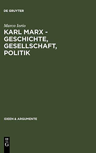 9783110178494: Karl Marx - Geschichte, Gesellschaft, Politik: Eine Ein- und Weiterführung (Ideen & Argumente)