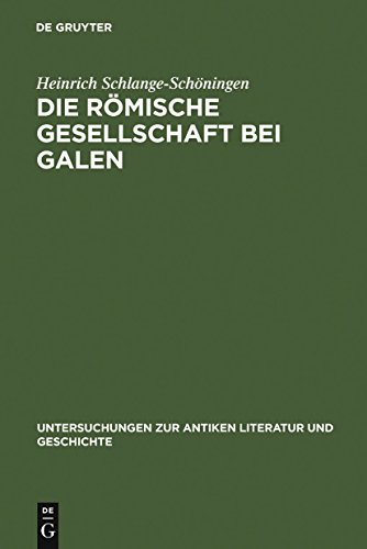 Die romische Gesellschaft bei Galen (Untersuchungen Zur Antiken Literatur Und Geschichte, Band 65) by Schlange-Schoningen, Heinrich [Hardcover ] - Schlange-Schoningen, Heinrich