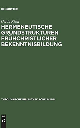 9783110178845: Hermeneutische Grundstrukturen frhchristlicher Bekenntnisbildung: 123 (Theologische Bibliothek Tpelmann)