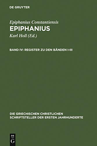 Epiphanius IV: Gesamtindex Zu Epiphanius Ancoratus Panarion Haeresium Und De Fide (Die Griechischen Christlichen Schriftsteller Der Ersten Jahrhunderte) (Greek Edition) (9783110179040) by Karl Holl